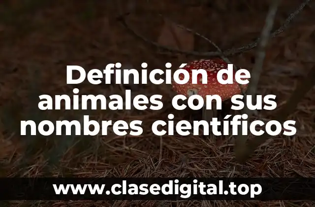 Definición de animales con sus nombres científicos