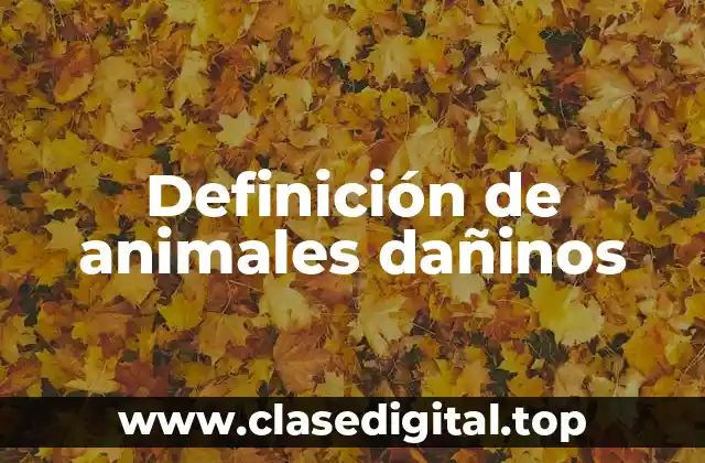 Definición de animales dañinos