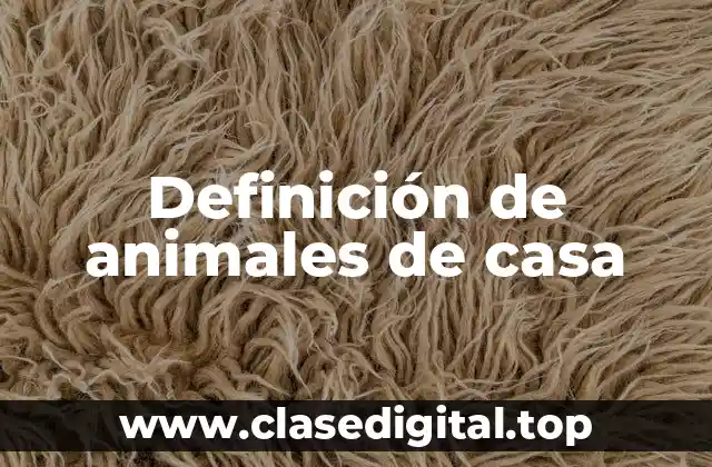 Definición de animales de casa