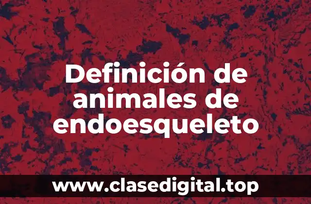 Definición de animales de endoesqueleto