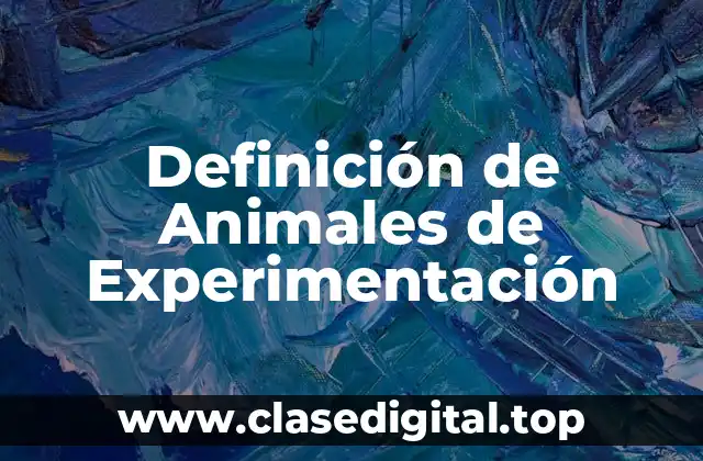 Definición de Animales de Experimentación
