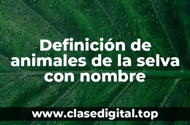 Ejemplos de animales de la selva con nombre