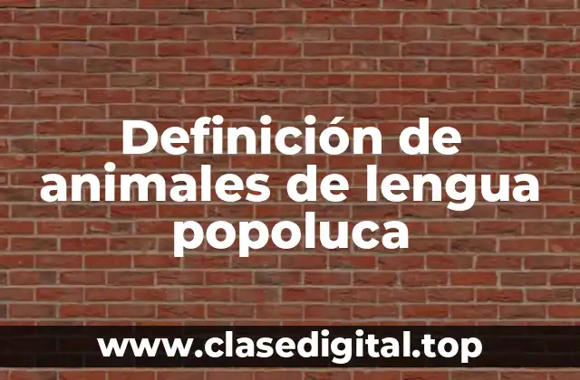 Definición de animales de lengua popoluca