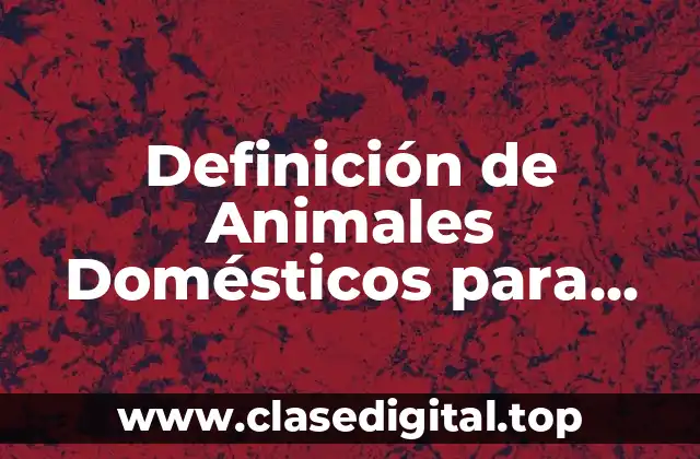 Definición de Animales Domésticos para Niños