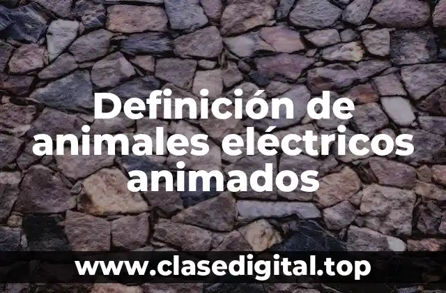 Definición de animales eléctricos animados