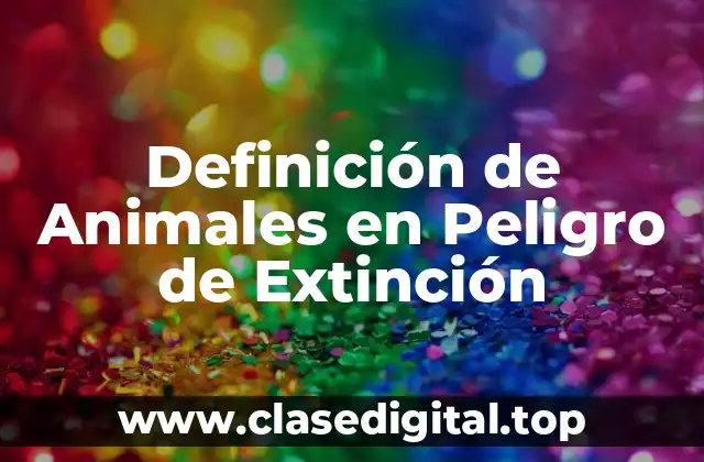Definición de Animales en Peligro de Extinción