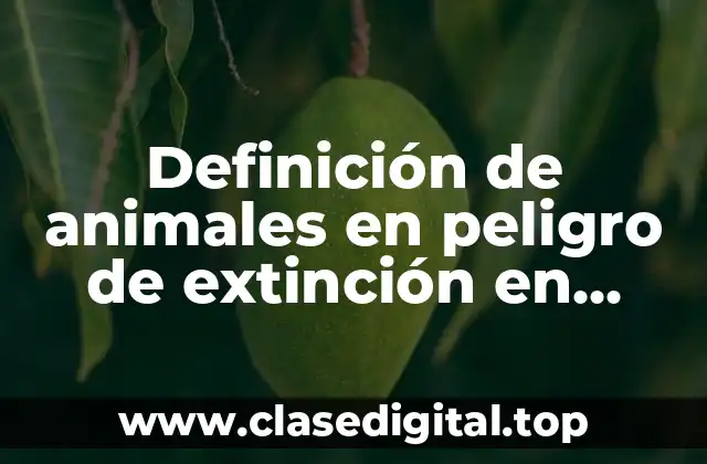 Definición de animales en peligro de extinción en Ecuador