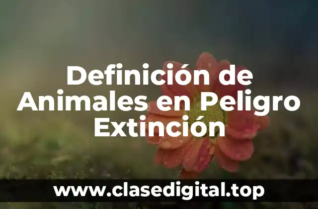 Definición de Animales en Peligro Extinción