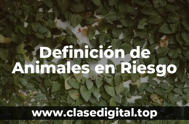 Definición de Animales en Riesgo