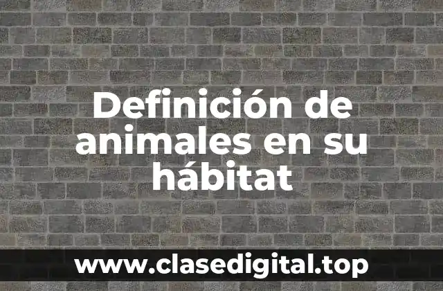 Definición de animales en su hábitat