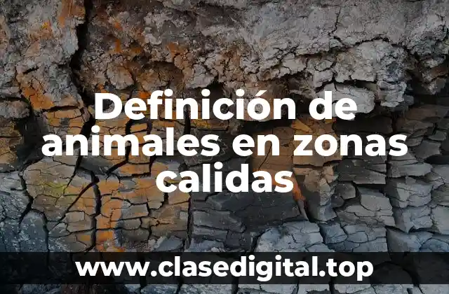 Definición de animales en zonas calidas