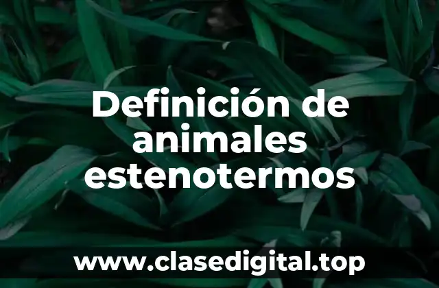 Ejemplos de animales estenotermos