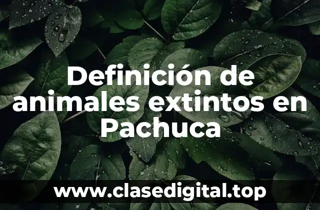 Ejemplos de animales extintos en Pachuca
