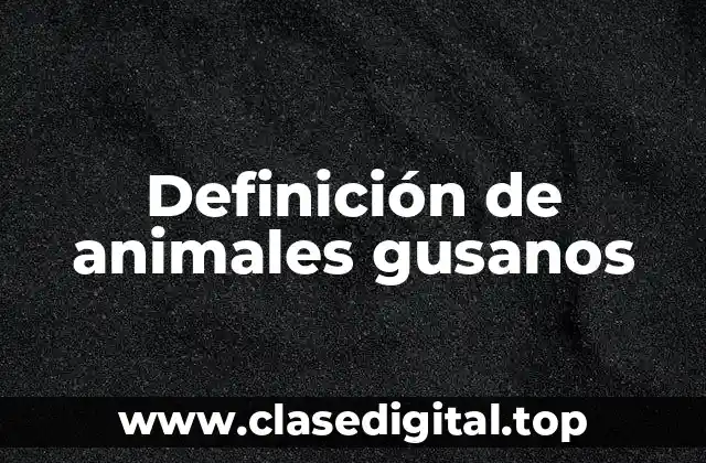 Definición de animales gusanos