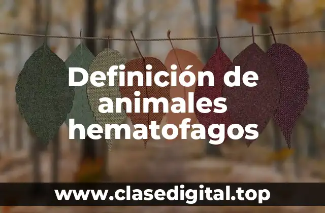 Definición de animales hematofagos