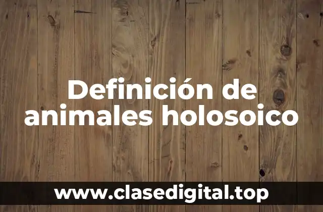 Definición de animales holosoico