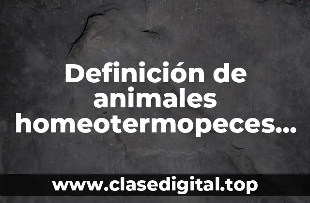 Definición de animales homeotermopeces anfibios