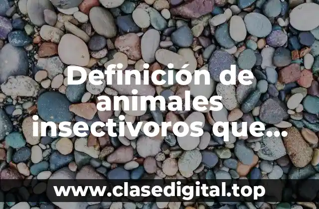 Definición de animales insectivoros que habitan en México