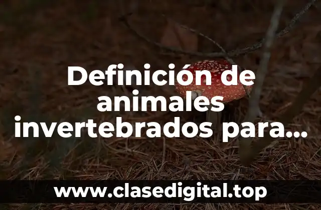 Definición de animales invertebrados para niños