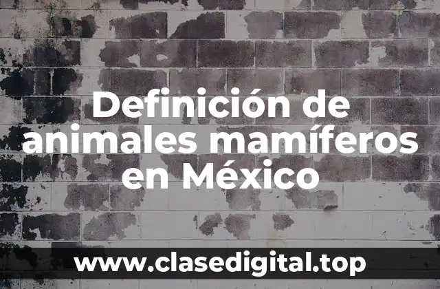 Definición de animales mamíferos en México