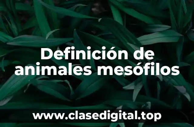 Definición de animales mesófilos