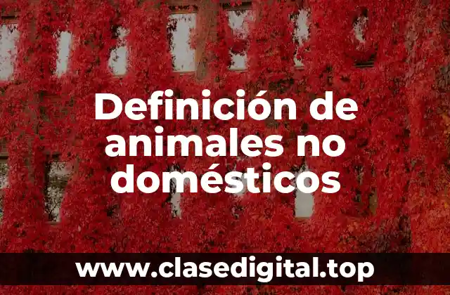 Definición de animales no domésticos