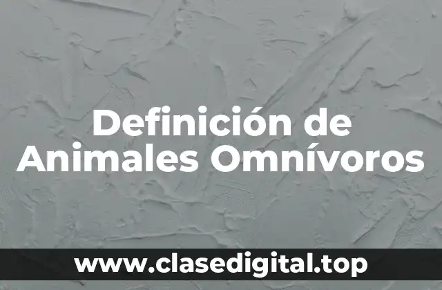 Definición técnica de Animales Omnívoros