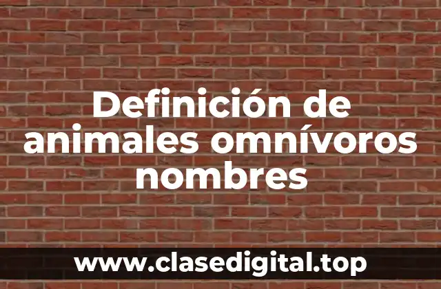 Definición de animales omnívoros nombres