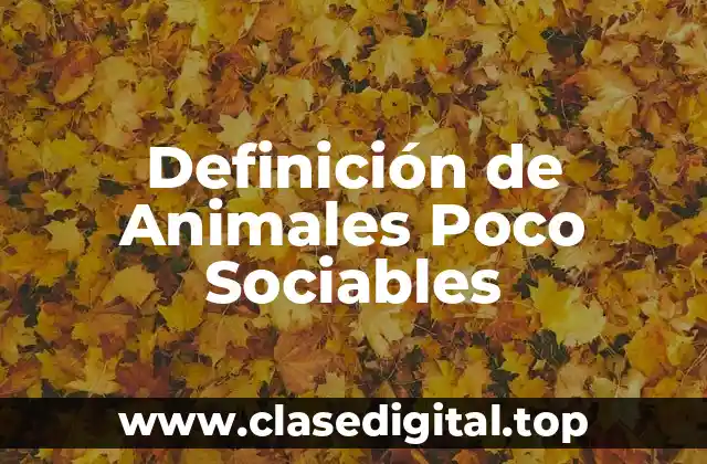 Definición de Animales Poco Sociables