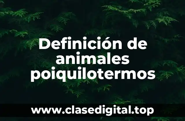 Definición de animales poiquilotermos