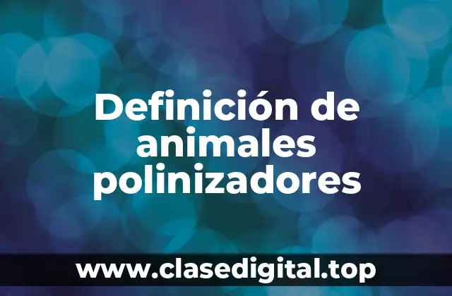 Definición de animales polinizadores