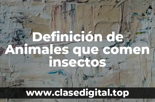 Definición de Animales que comen insectos