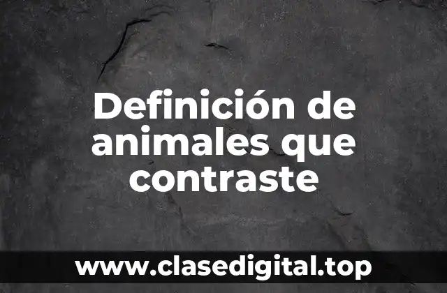Definición de animales que contraste