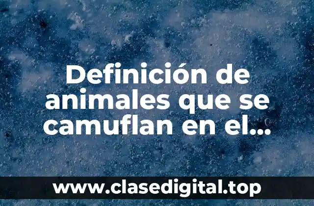 Definición de animales que se camuflan en el decreciente