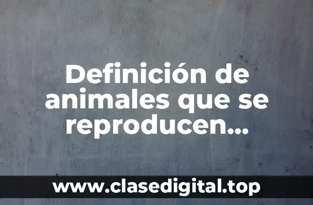 Definición de animales que se reproducen asexualmente por fragmentación