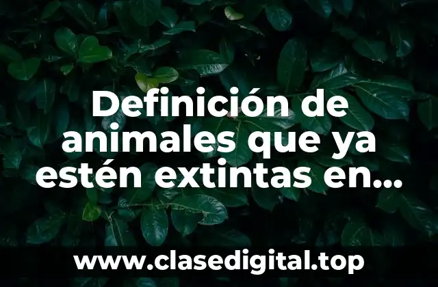 Definición de animales que ya estén extintas en Chiapas