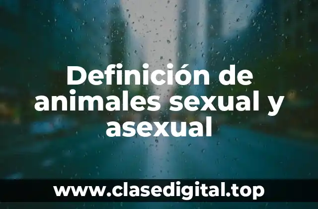 Definición de animales sexual y asexual