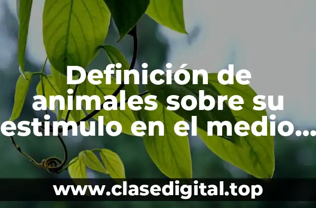 Definición de animales sobre su estimulo en el medio ambiente