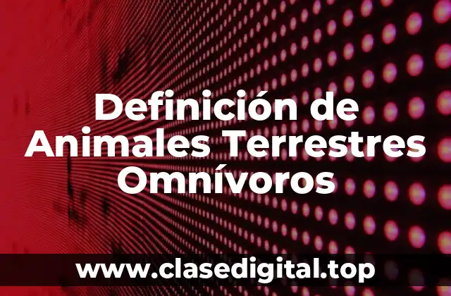 Ejemplos de Animales Terrestres Omnívoros