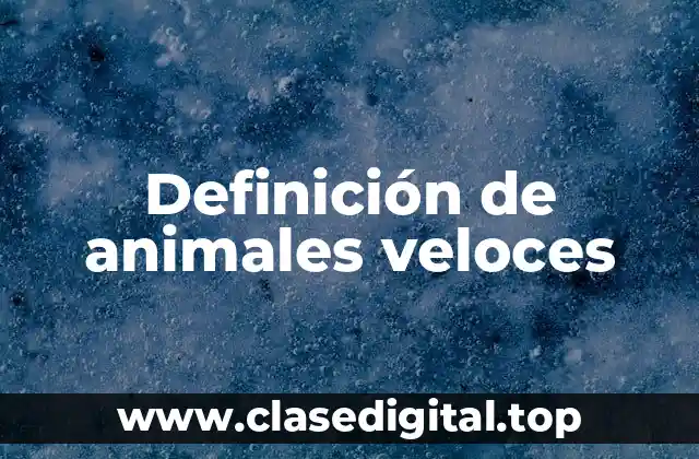 Definición de animales veloces