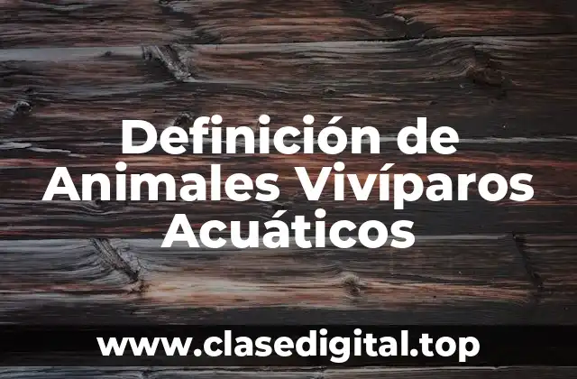 Definición de Animales Vivíparos Acuáticos