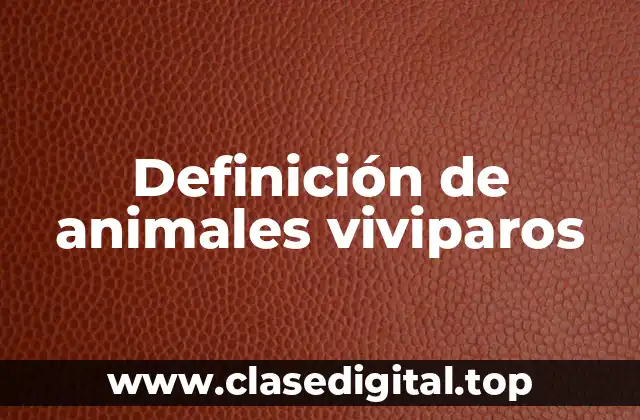 Ejemplos de animales vivíparos