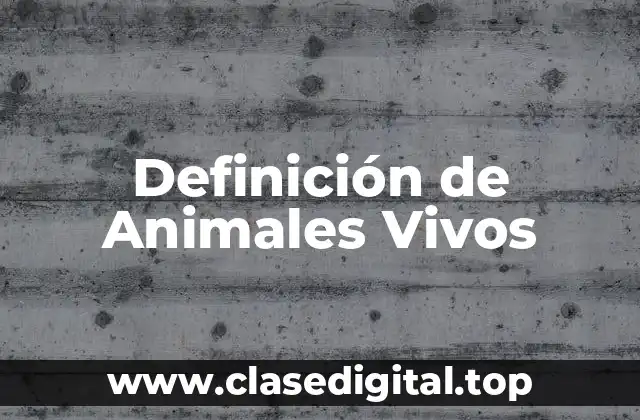 Definición de Animales Vivos