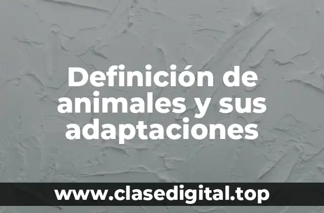 Ejemplos de animales y sus adaptaciones