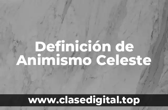 Definición de Animismo Celeste