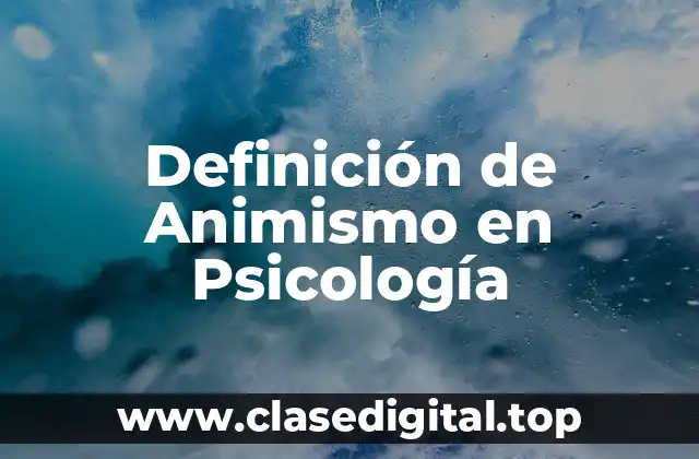 Definición de Animismo en Psicología