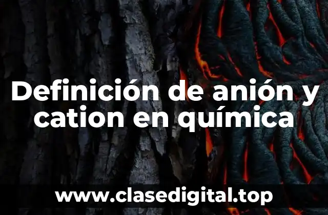 Definición de anión y cation en química