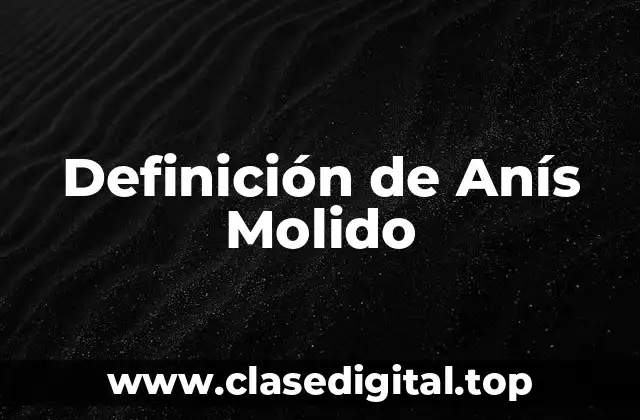 Definición de Anís Molido