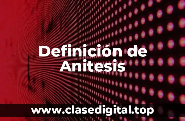 Definición de Anitesis