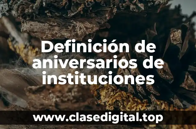 Definición de aniversarios de instituciones